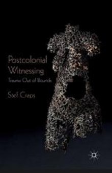 Postcolonial Witnessing: Trauma Out of Bounds