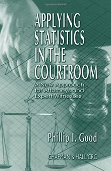 Applying statistics in the courtroom : a new approach for attorneys and expert witnesses