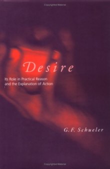 Desire: Its Role in Practical Reason and the Explanation of Action