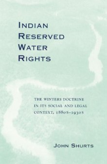 Indian Reserved Water Rights: The Winters Doctrine in Its Social and Legal Context, 1880S-1930s (Legal History of North America)