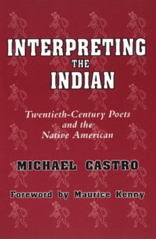 Interpreting the Indian: Twentieth-Century Poets and the Native American  