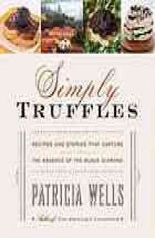 Simply truffles : recipes and stories that capture the essence of the black diamond