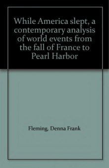 While America Slept: A Contemporary Analysis of World Events from the Fall of France to Pearl Harbor