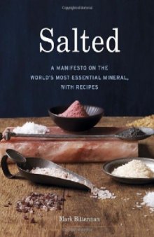 Salted  A Manifesto on the World's Most Essential Mineral, with Recipes