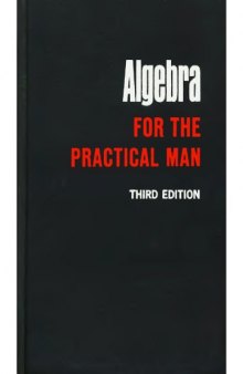 Algebra for the Practical Man, 3ed (Mathematics for Self Study)