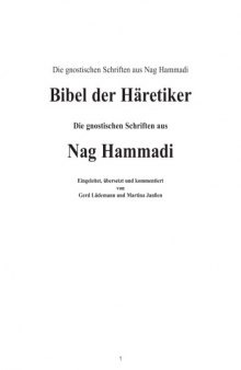 Die gnostischen Schriften aus Nag Hammadi. Bibel der Häretiker. Die gnostischen Schriften aus Nag Hammadi Eingeleitet, übersetzt und kommentiert von Gerd Lüdemann und Martina Janßen