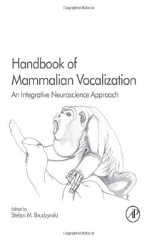 Handbook of Mammalian Vocalization: An Integrative Neuroscience Approach (Handbook of Behavioral Neuroscience, Volume 19)