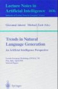 Trends in Natural Language Generation An Artificial Intelligence Perspective: Fourth European Workshop, EWNLG '93 Pisa, Italy, April 28–30, 1993 Selected Papers