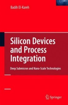 Silicon Devices and Process Integration: Deep Submicron and Nano-Scale Technologies