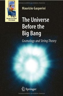 The Universe Before the Big Bang - Cosmology and String Theory