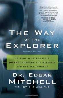 The Way of the Explorer: An Apollo Astronaut's Journey Through the Material and Mystical Worlds