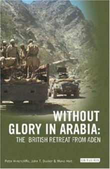 Without Glory in Arabia: The British Retreat from Aden (International Library of Colonial History)