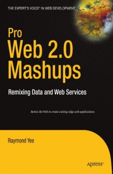 Pro Web 2.0 Mashups: Remixing Data and Web Services (Proffesional Reference Series)