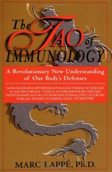 The Tao Of Immunology: A Revolutionary New Understanding Of Our Body's Defenses