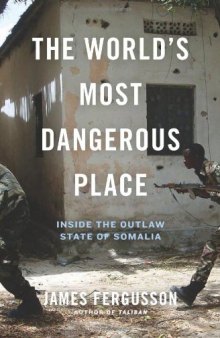 The World's Most Dangerous Place: Inside the Outlaw State of Somalia