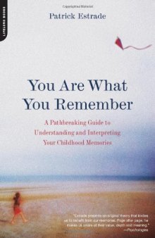 The You Are What You Remember: A Pathbreaking Guide to Understanding and Interpreting Your Childhood Memories