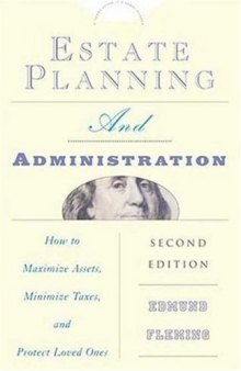 Estate Planning and Administration: How to Maximize Assets, Minimize Taxes, and Protect Loved Ones (Estate Planning & Administration: How to Maximine Assets, Minimize Taxes & Protect Loved)
