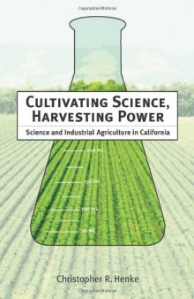 Cultivating Science, Harvesting Power: Science and Industrial Agriculture in California
