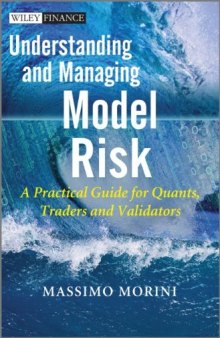 Understanding and Managing Model Risk: A Practical Guide for Quants, Traders and Validators (The Wiley Finance Series)