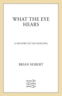What the Eye Hears - A History of Tap Dancing