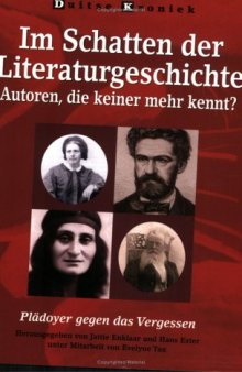 Im Schatten der Literaturgeschichte: Autoren, die keiner mehr kennt? Plädoyer gegen das Vergessen. (Duitse Kroniek 54)