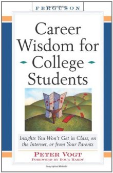 Career Wisdom for College Students: Insights You Won't Get in Class, on the Internet, or from Your Parents