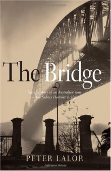 Bridge: The epic story of an Australian icon - the Sydney Harbour Bridge