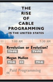 The Rise of Cable Programming in the United States: Revolution or Evolution? (Texas Film and Media Studies Series, Thomas Schatz, Editor)