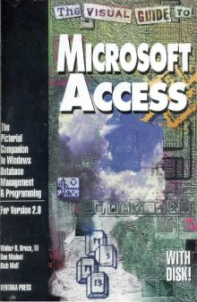 The Visual Guide to Microsoft Access: The Pictorial Companion to Windows Database Management & Programming/Book and Disk: The Illustrated Plain English Companion 