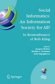 Social Informatics: An Information Society for all? In Remembrance of Rob Kling: Proceedings of the Seventh International Conference on Human Choice and Computers (HCC7), IFIP TC 9, Maribor, Slovenia, September 21–23, 2006