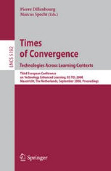 Times of Convergence. Technologies Across Learning Contexts: Third European Conference on Technology Enhanced Learning, EC-TEL 2008, Maastricht, The Netherlands, September 16-19, 2008. Proceedings