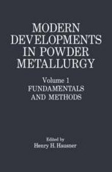 Modern Developments in Powder Metallurgy: Volume 1 Fundamentals and Methods