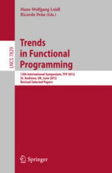 Trends in Functional Programming: 13th International Symposium, TFP 2012, St. Andrews, UK, June 12-14, 2012, Revised Selected Papers