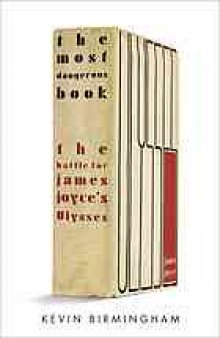 The most dangerous book : the battle for James Joyce's Ulysses