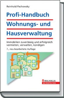 Profi-Handbuch Wohnungs- und Hausverwaltung: Vermieten - Verwalten - Kündigen