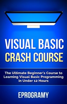 Visual Basic: Crash Course - The Ultimate Beginner's Course to Learning Visual Basic Programming in Under 12 Hours