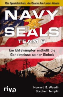 Navy Seals Team 6: Die Einheit, die Osama bin Laden tötete - Ein Elitekämpfer enthüllt die Geheimnisse seiner Einheit