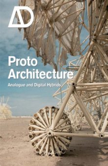 Protoarchitecture: Analogue and Digital Hybrids (Architectural Design July   August 2008 Vol. 78 No. 4)