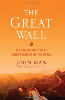 The Great Wall: The Extraordinary Story of China's Wonder of the World