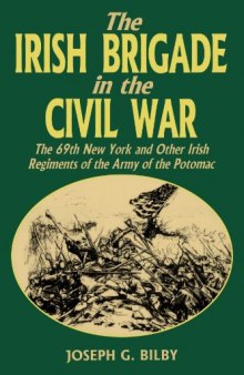 The Irish Brigade in the Civil War: the 69th New York and other Irish regiments of the Army of the Potomac