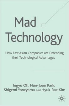 Mad Technology: How East Asian Companies Are Defending Their Technological Advantages