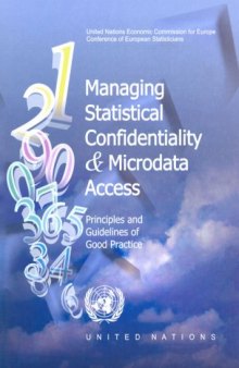 Managing Statistical Confidentiality & Microdata Access: Principles and Guidelines of Good Practice