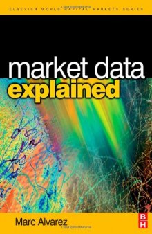 Market Data Explained: A Practical Guide to Global Capital Markets Information. (The Elsevier and Mondo Visione World Capital Markets)