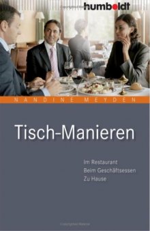 Tisch-Manieren: Im Restaurant - Beim Geschaftsessen - Zu Hause