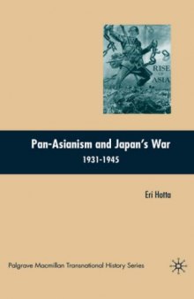 Pan-Asianism and Japan's War 1931-1945 (Palgrave Macmillan Series in Transnational History)