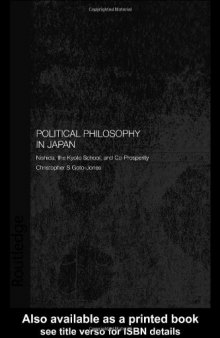 Political Philosophy in Japan: Nishida, the Kyoto School and co-prosperity (Routledge Leiden Series in Modern East Asian Politics and History)