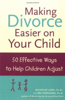 Making Divorce Easier on Your Child: 50 Effective Ways to Help Children Adjust
