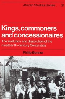 Kings, Commoners and Concessionaires: The Evolution and Dissolution of the Nineteenth-Century Swazi State 