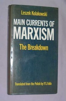 Main Currents of Marxism: Its Rise, Growth and Dissolution, Volume 3: The Breakdown  