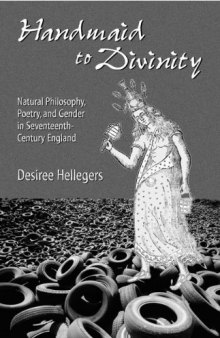 Handmaid to Divinity: Natural Philosophy, Poetry, and Gender in Seventeenth-Century England (Series for Science and Culture)